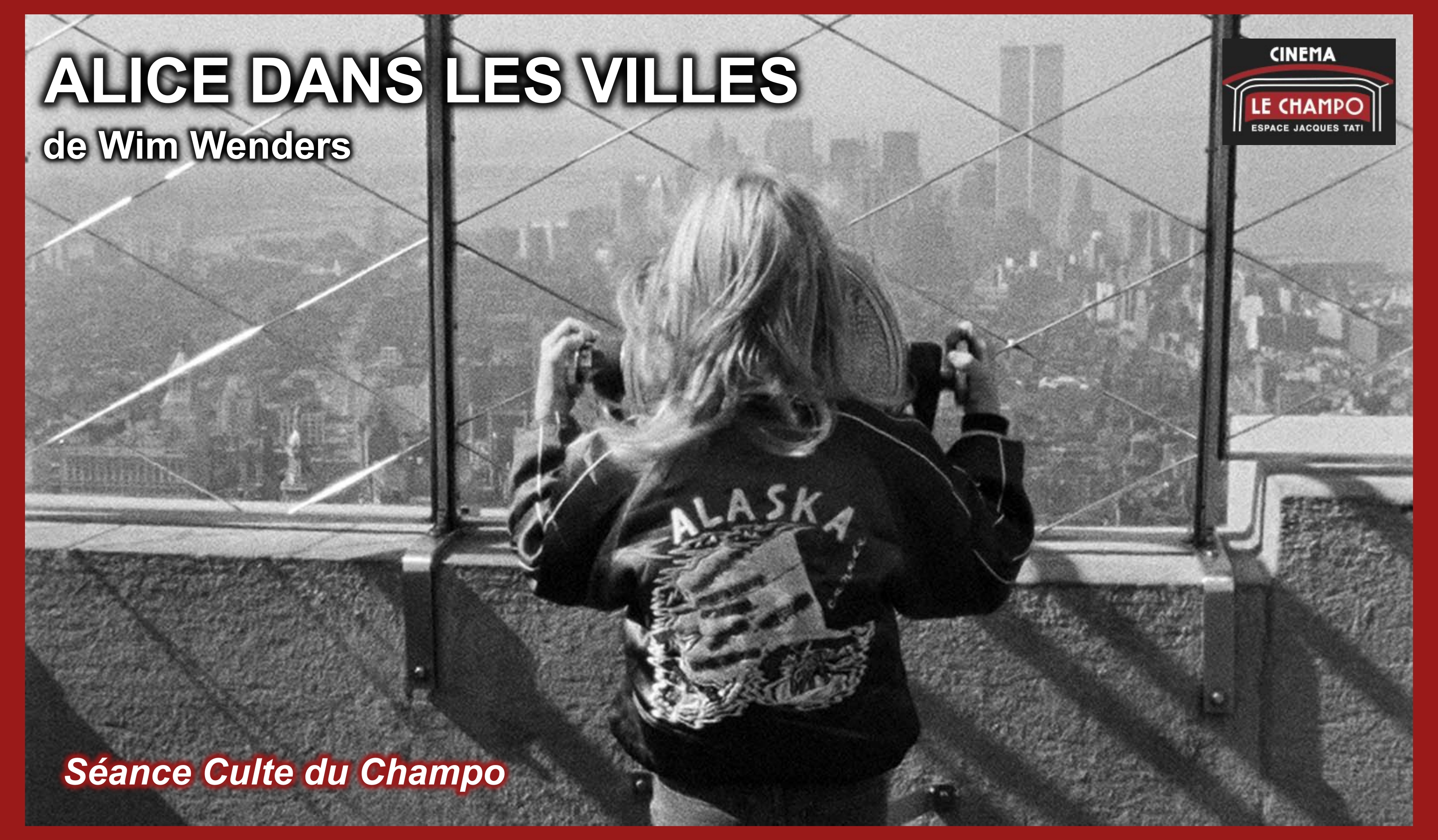 Affiche “Séance Culte du Champo” : photo noir et blanc d’une enfant de dos regardant une ville à travers un grillage, veste “Alaska”, titre « Alice dans les villes » de Wim Wenders, logo Le Champo.